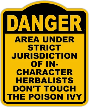 AREA UNDER STRICT JURISDICTION OF IN-CHARACTER HERBALISTS DON'T TOUCH THE POISON IVY Danger Yellow Black Aluminum Composite Sign 15 x 18 inches