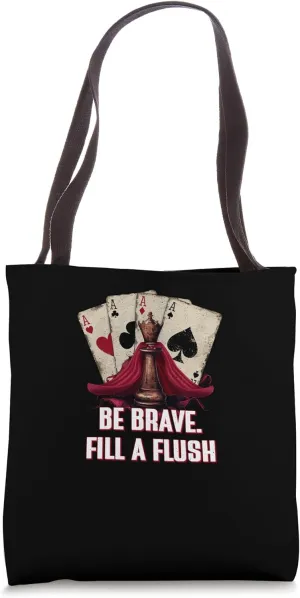Be Brave Fill a Flush Poker Gambler Card Game Gambling Funny Tote Bag