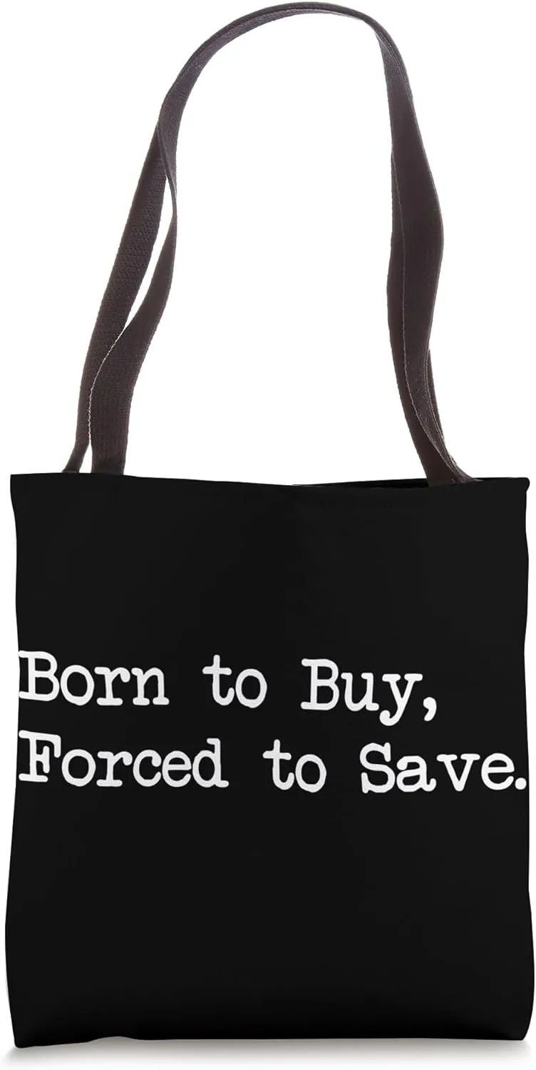 Born to Buy Forced to Save Funny Shopping Quote Tote Bag