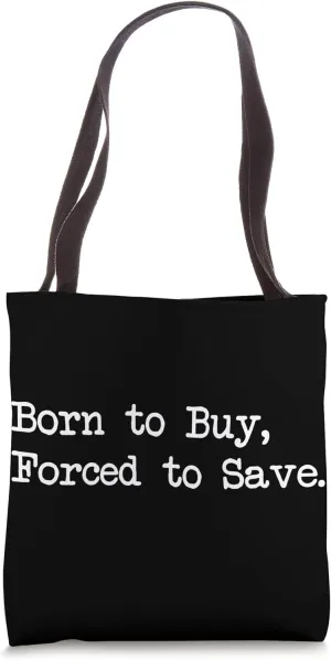 Born to Buy Forced to Save Funny Shopping Quote Tote Bag
