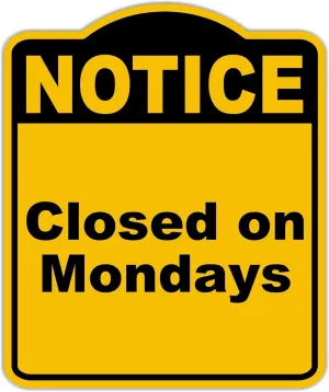 Closed on Mondays Notice Yellow Black Aluminum Composite Sign 15 x 18 inches