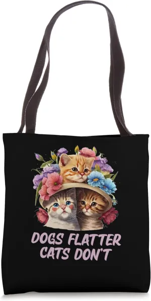 Dogs Flatter Cats Dont Cat Lover Sayings Kitten Quotes Tote Bag