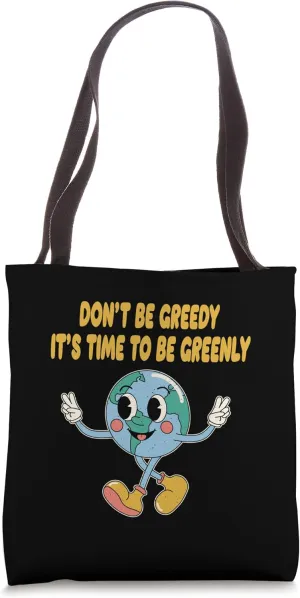 Dont Be Greedy Its Time to Be Greenly Trees Wildlife Woods Tote Bag
