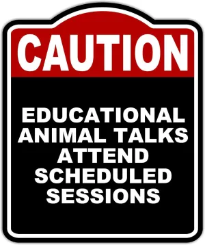 EDUCATIONAL ANIMAL TALKS ATTEND SCHEDULED SESSIONS Caution Red Black Aluminum Composite Sign 20 x 24 inches