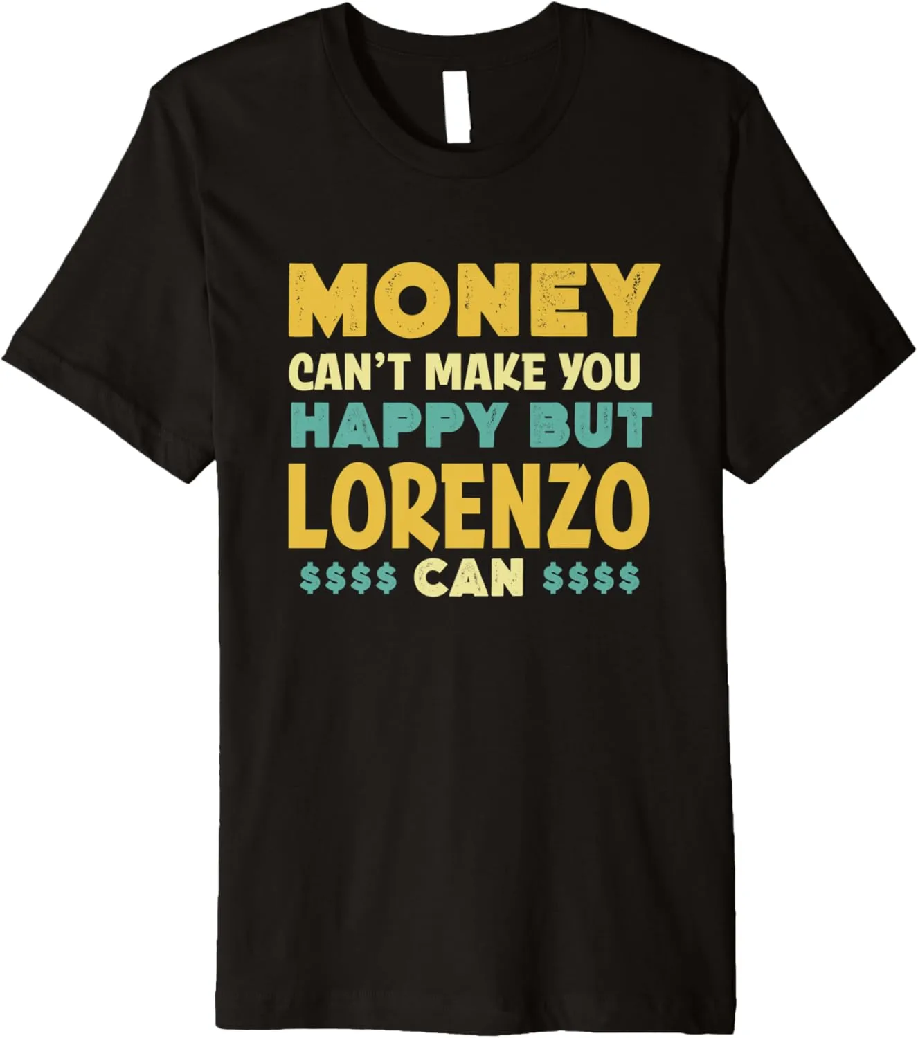 Money Can't Make You Happy Lorenzo Can Funny Name Humor Premium T-Shirt
