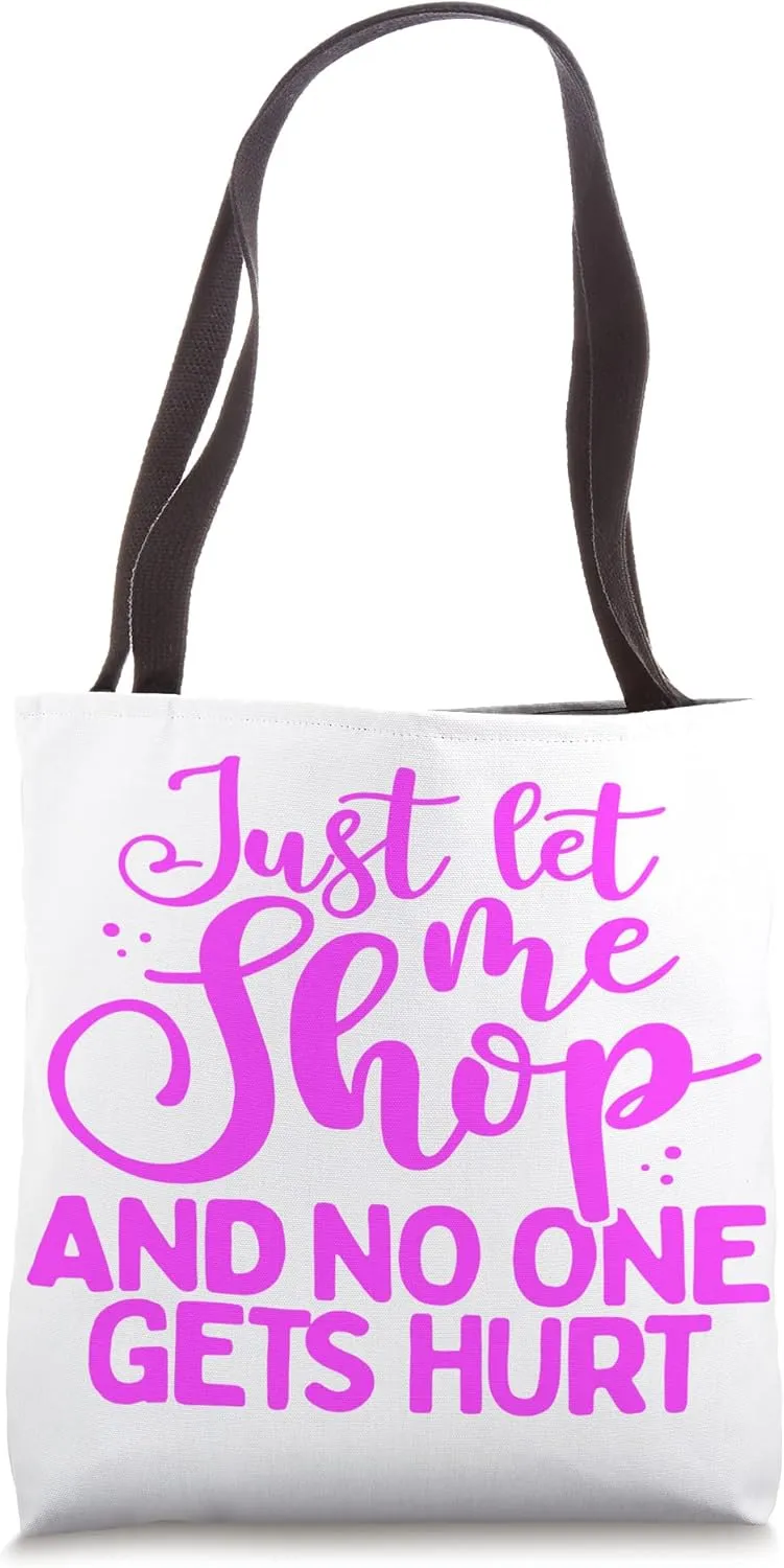 Shopaholic Gift Let Me Shop No One Gets Hurt Shopping Addict Tote Bag
