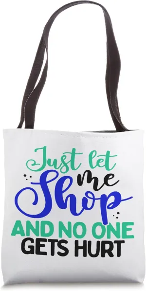 Shopaholic Gift Let Me Shop No One Gets Hurt Shopping Addict Tote Bag