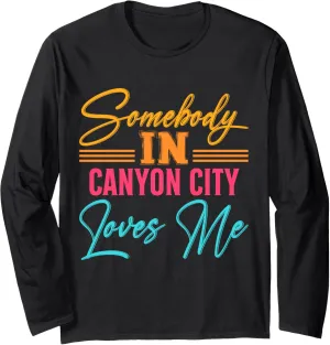 Somebody in Canyon City Loves Me Guadalupe River US Cities Long Sleeve T-Shirt