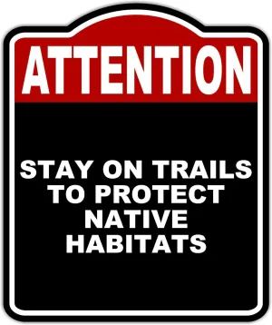 STAY ON TRAILS TO PROTECT NATIVE HABITATS Attention Red Black Aluminum Composite Sign 15 x 18 inches
