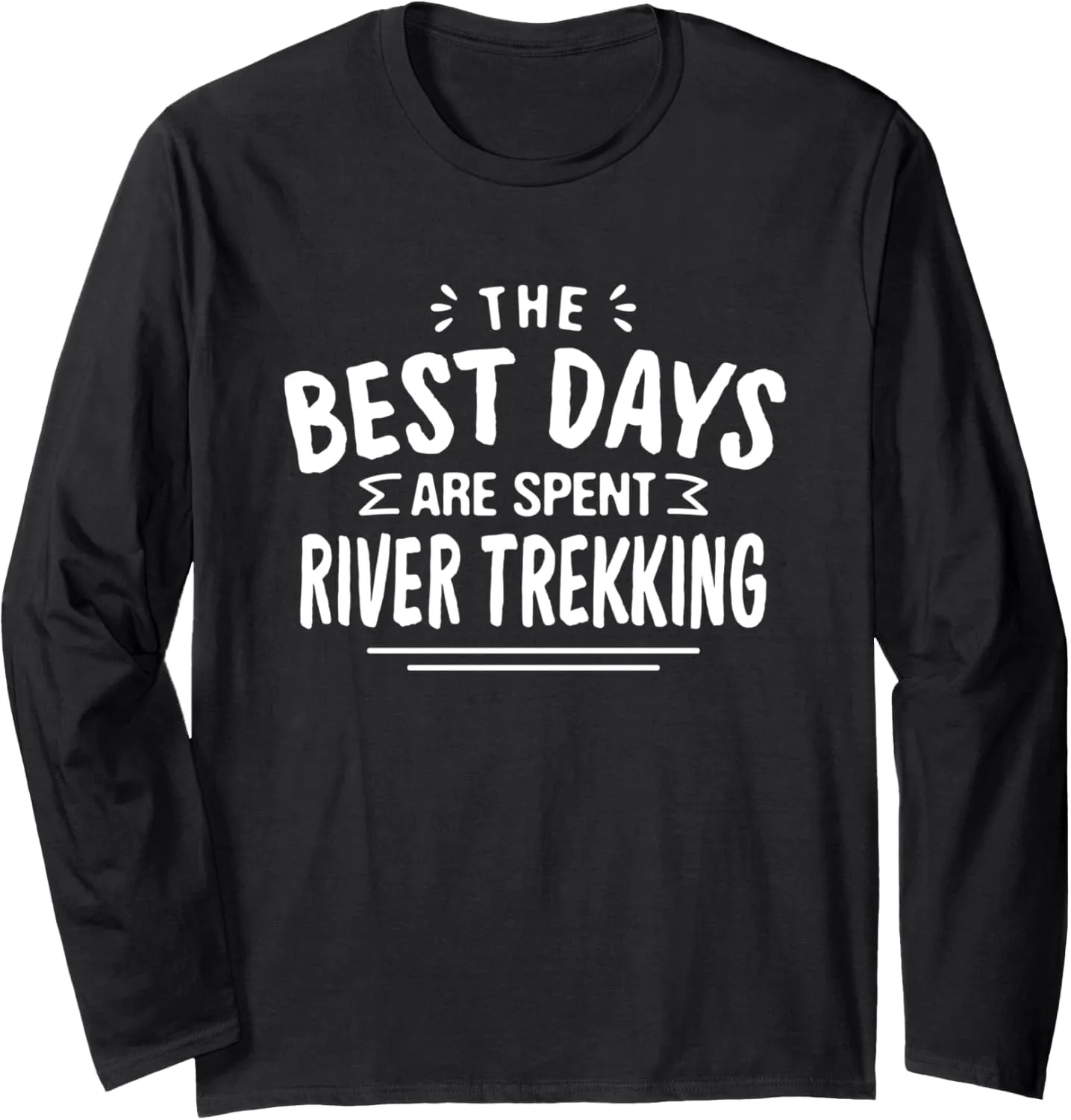 The Best Days Are Spent River Trekking River Climbing Summer Long Sleeve T-Shirt
