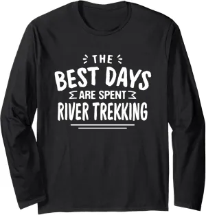 The Best Days Are Spent River Trekking River Climbing Summer Long Sleeve T-Shirt