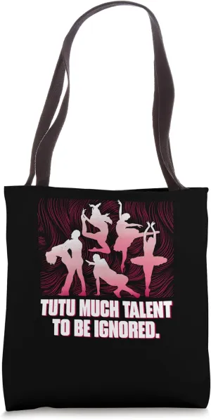 Tutu Much Talent To Be Ignored Funny Humor Tote Bag