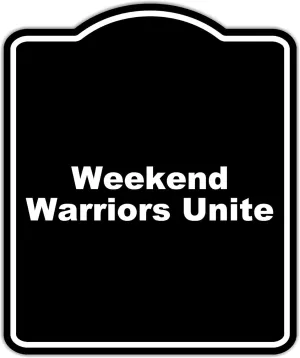 Weekend Warriors Unite Black Funny Aluminum Composite Sign 20 x 24 inches