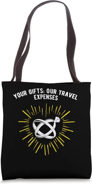 Your Gifts Our Travel Expenses Honeymoon Traveling Newlywed Tote Bag